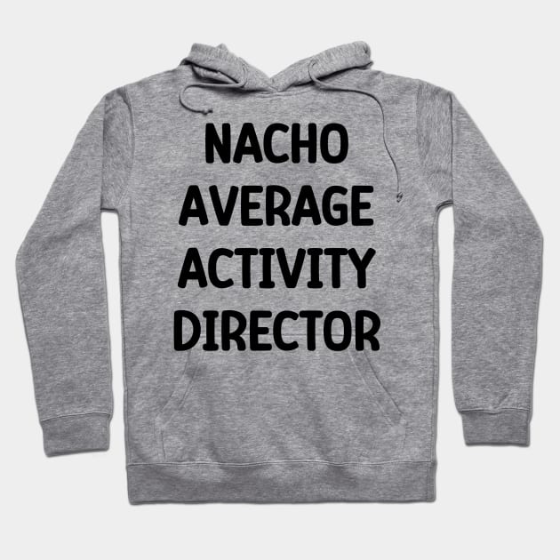 Activity Director- Nacho Average Activity Director Hoodie by Chey Creates Clothes